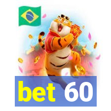 bet 60